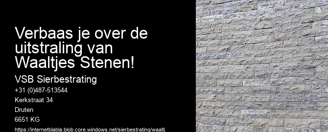 Verbaas je over de uitstraling van Waaltjes Stenen!